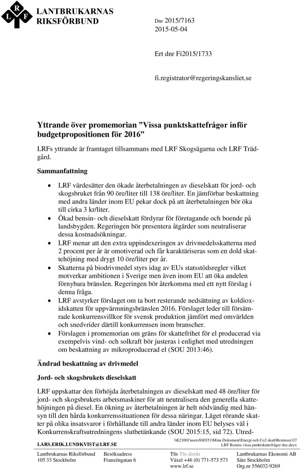 Sammanfattning LRF värdesätter den ökade återbetalningen av dieselskatt för jord- och skogsbruket från 90 öre/liter till 138 öre/liter.