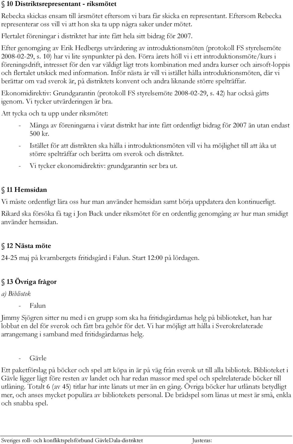 Efter genomgång av Erik Hedbergs utvärdering av introduktionsmöten (protokoll FS styrelsemöte 2008-02-29, s. 10) har vi lite synpunkter på den.