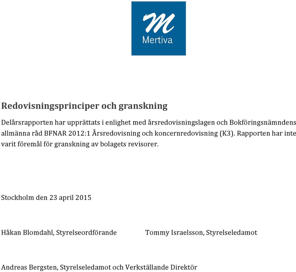 Rapporten har inte varit föremål för granskning av bolagets revisorer.