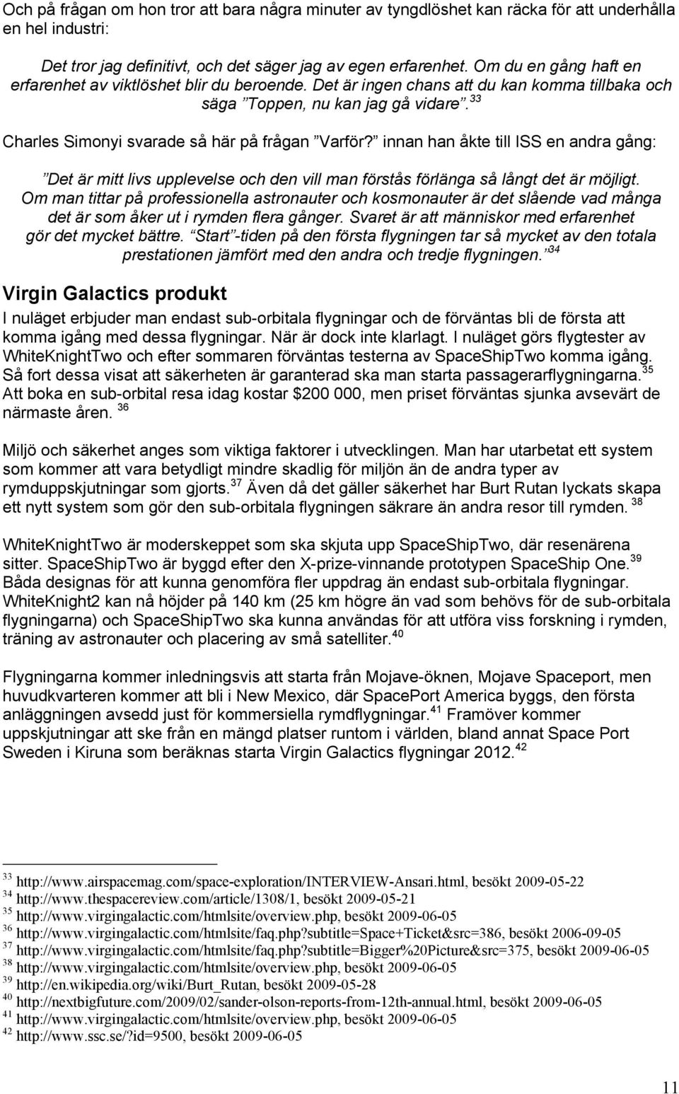innan han åkte till ISS en andra gång: Det är mitt livs upplevelse och den vill man förstås förlänga så långt det är möjligt.