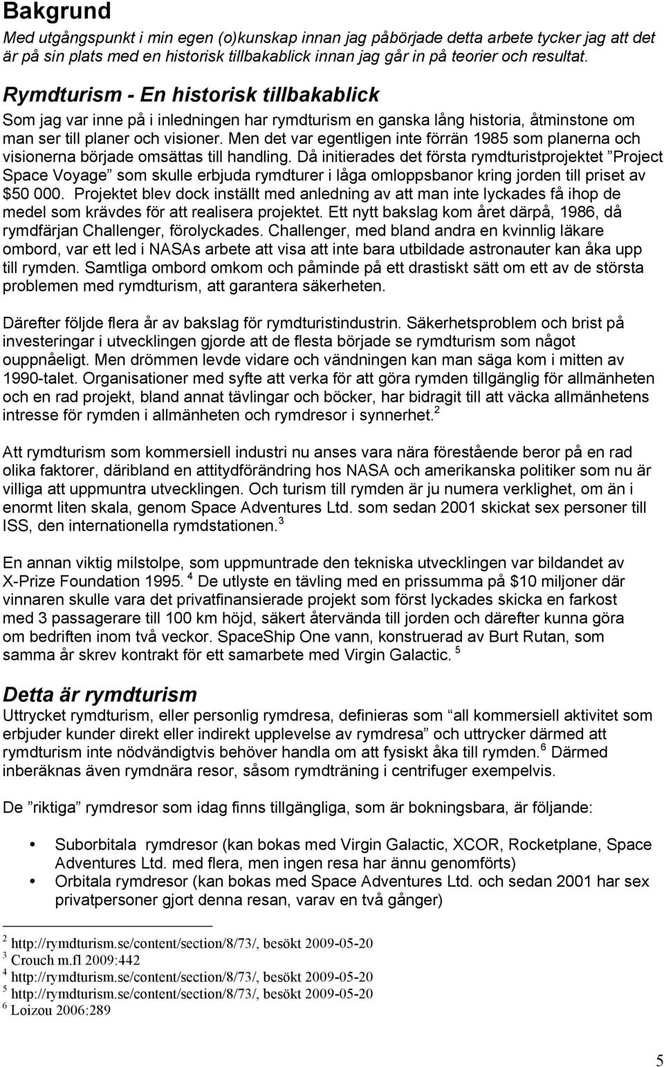 Men det var egentligen inte förrän 1985 som planerna och visionerna började omsättas till handling.