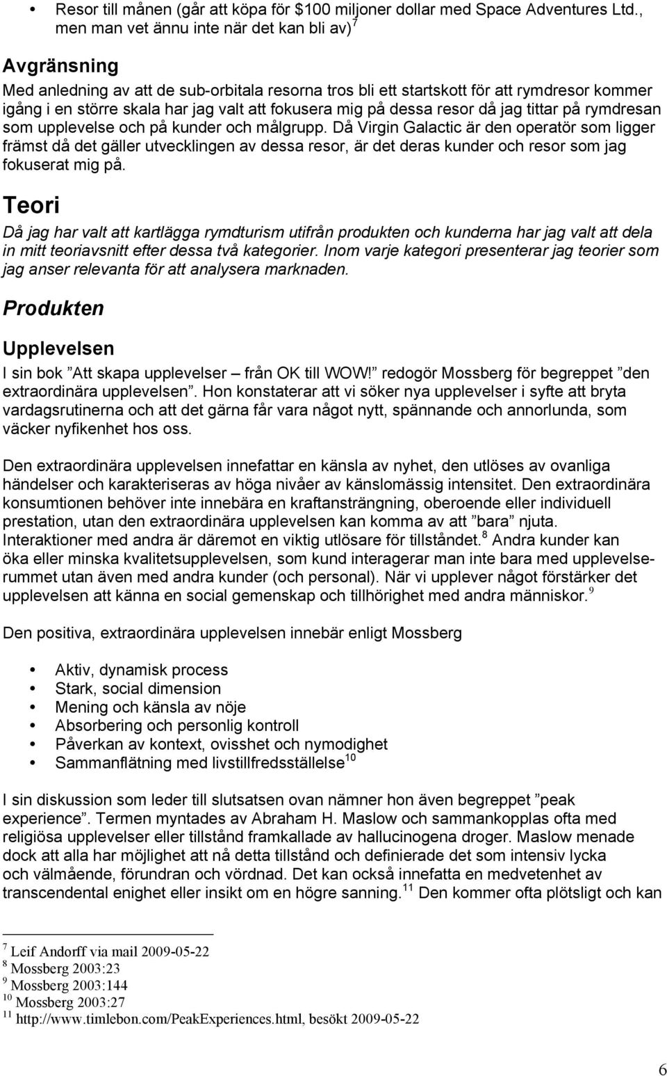 fokusera mig på dessa resor då jag tittar på rymdresan som upplevelse och på kunder och målgrupp.