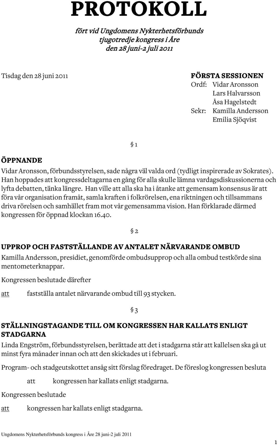 Han hoppades kongressdeltagarna en gång för alla skulle lämna vardagsdiskussionerna och lyfta deben, tänka längre.