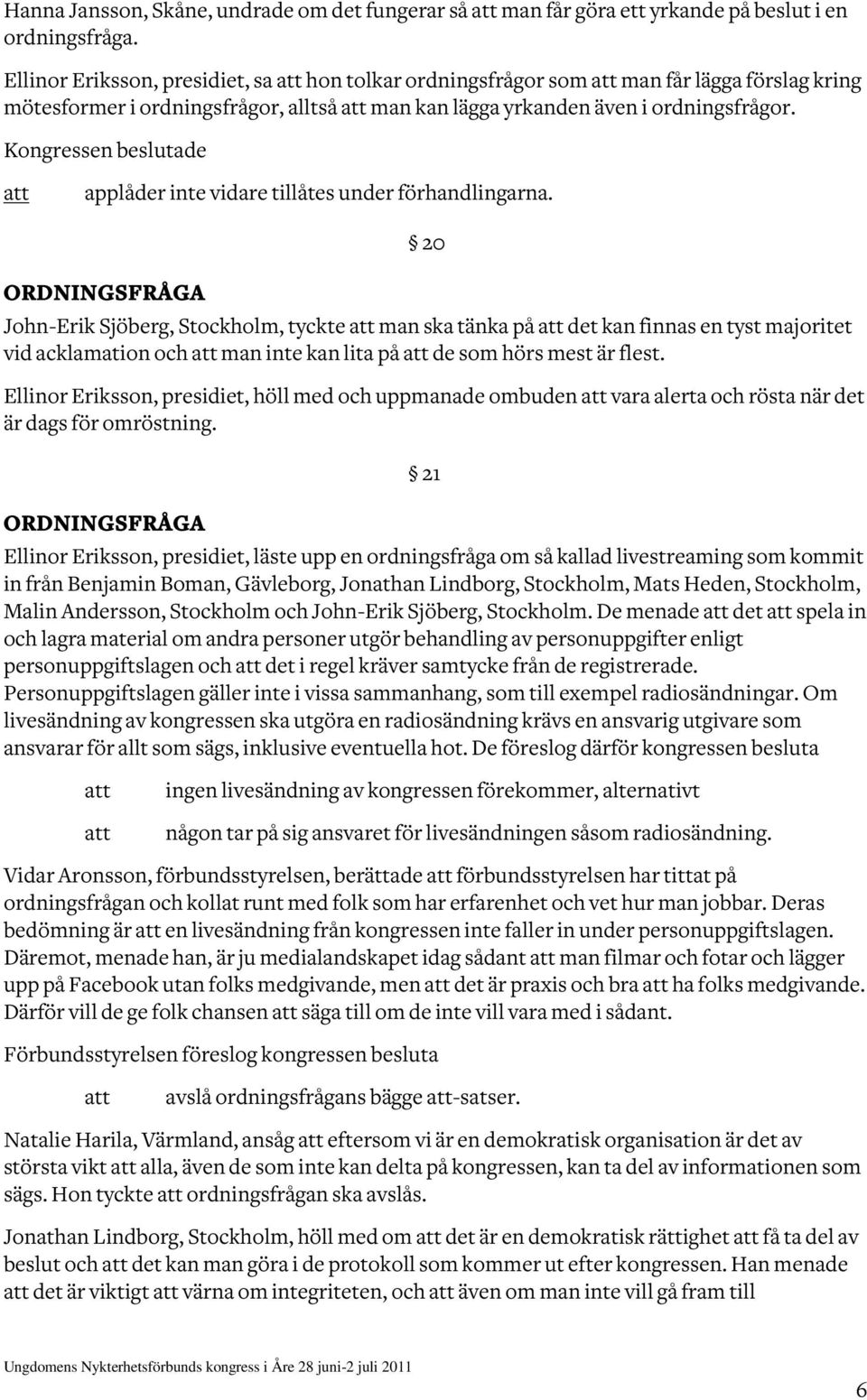 applåder inte vidare tillåtes under förhandlingarna.