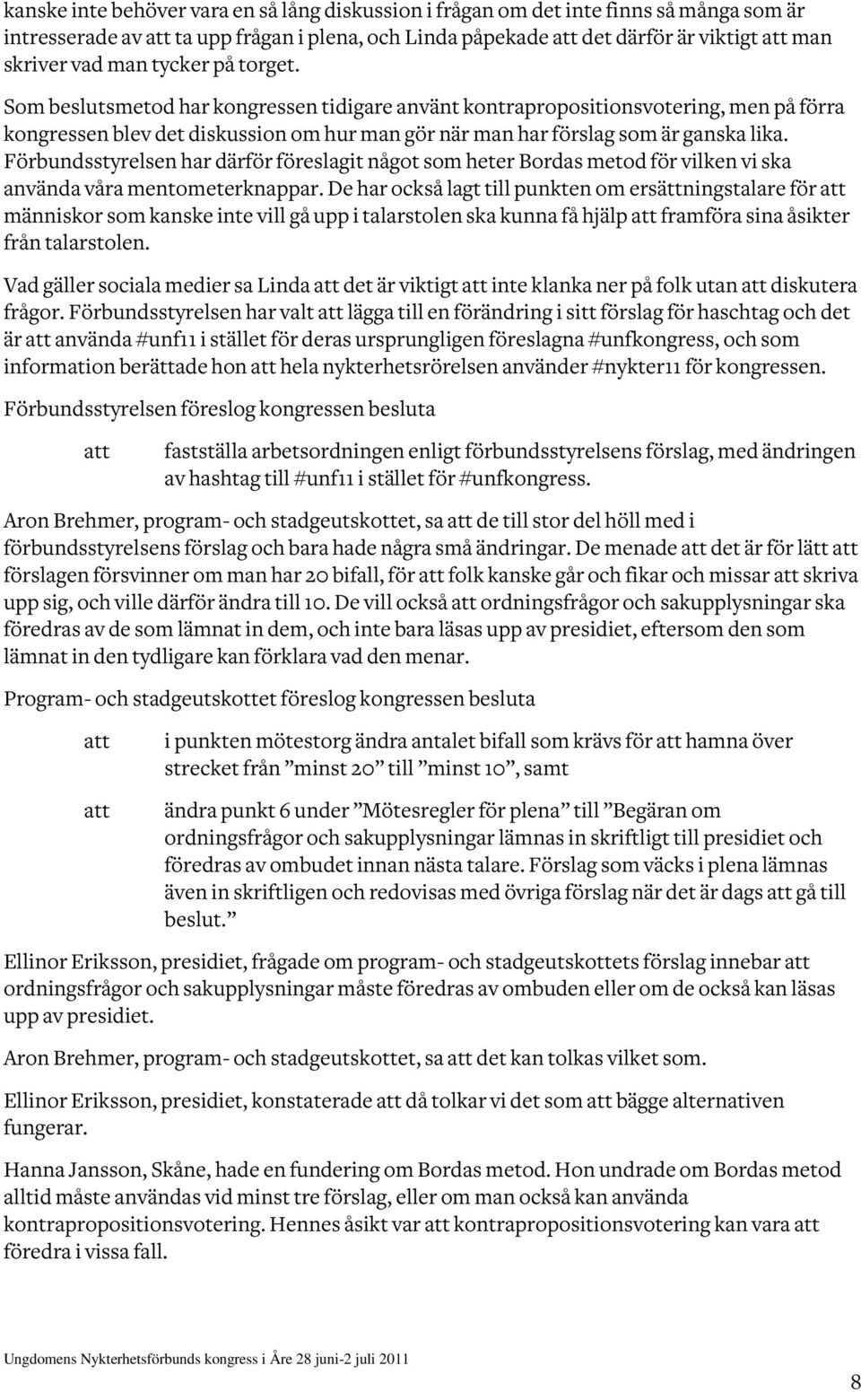 Förbundsstyrelsen har därför föreslagit något som heter Bordas metod för vilken vi ska använda våra mentometerknappar.