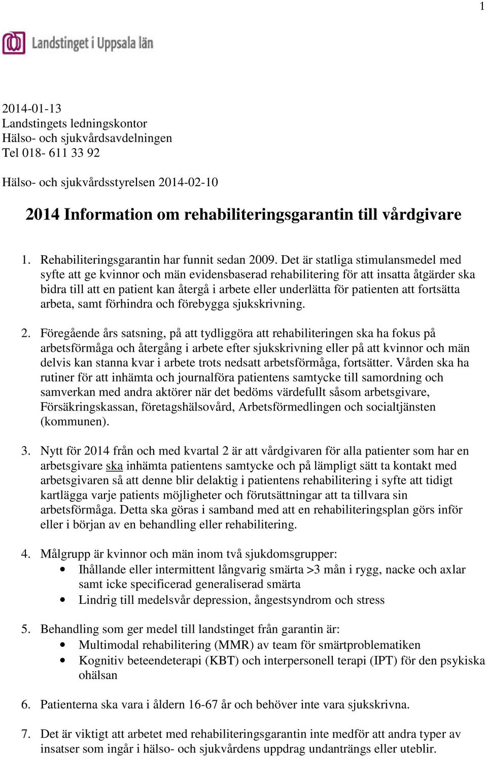 Det är statliga stimulansmedel med syfte att ge kvinnor och män evidensbaserad rehabilitering för att insatta åtgärder ska bidra till att en patient kan återgå i arbete eller underlätta för patienten