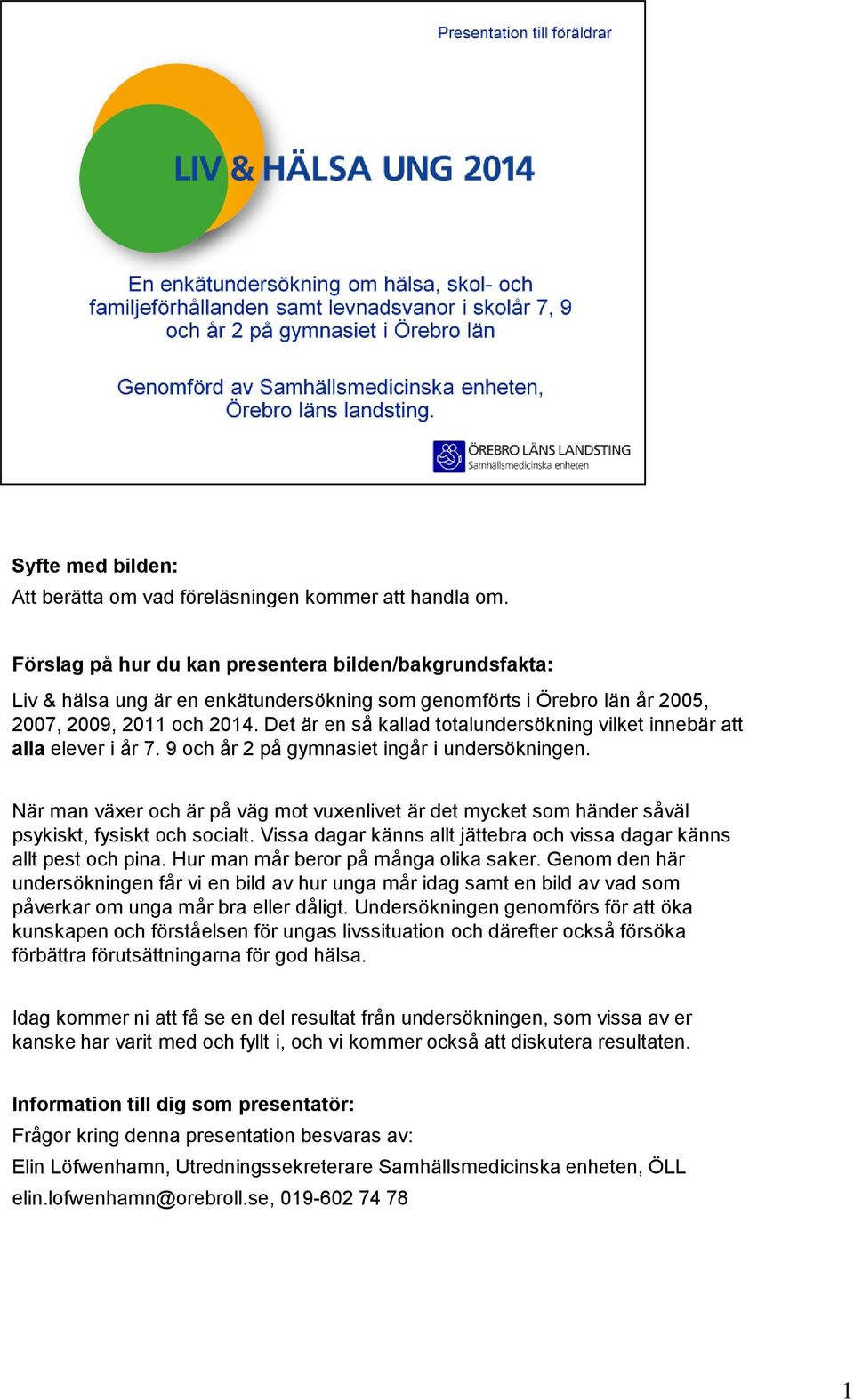 När man växer och är på väg mot vuxenlivet är det mycket som händer såväl psykiskt, fysiskt och socialt. Vissa dagar känns allt jättebra och vissa dagar känns allt pest och pina.