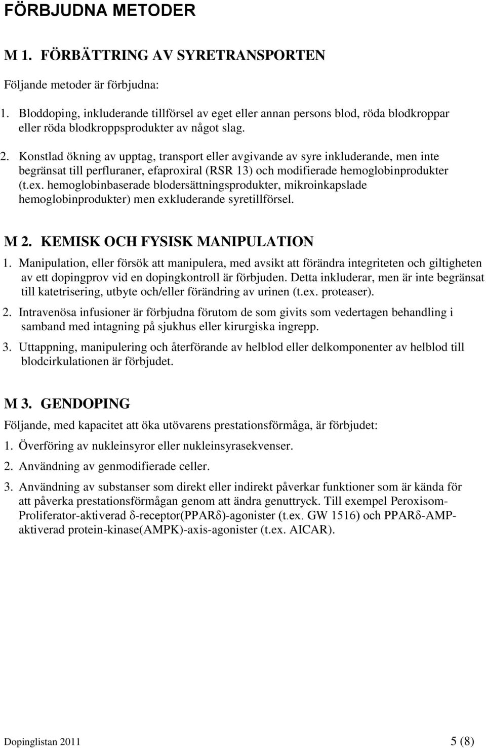 Konstlad ökning av upptag, transport eller avgivande av syre inkluderande, men inte begränsat till perfluraner, efaproxiral (RSR 13) och modifierade hemoglobinprodukter (t.ex.