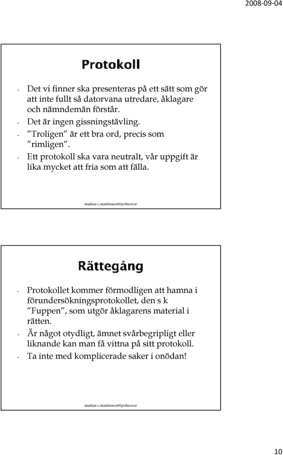 - Ett protokoll ska vara neutralt, vår uppgift är lika mycket att fria som att fälla.