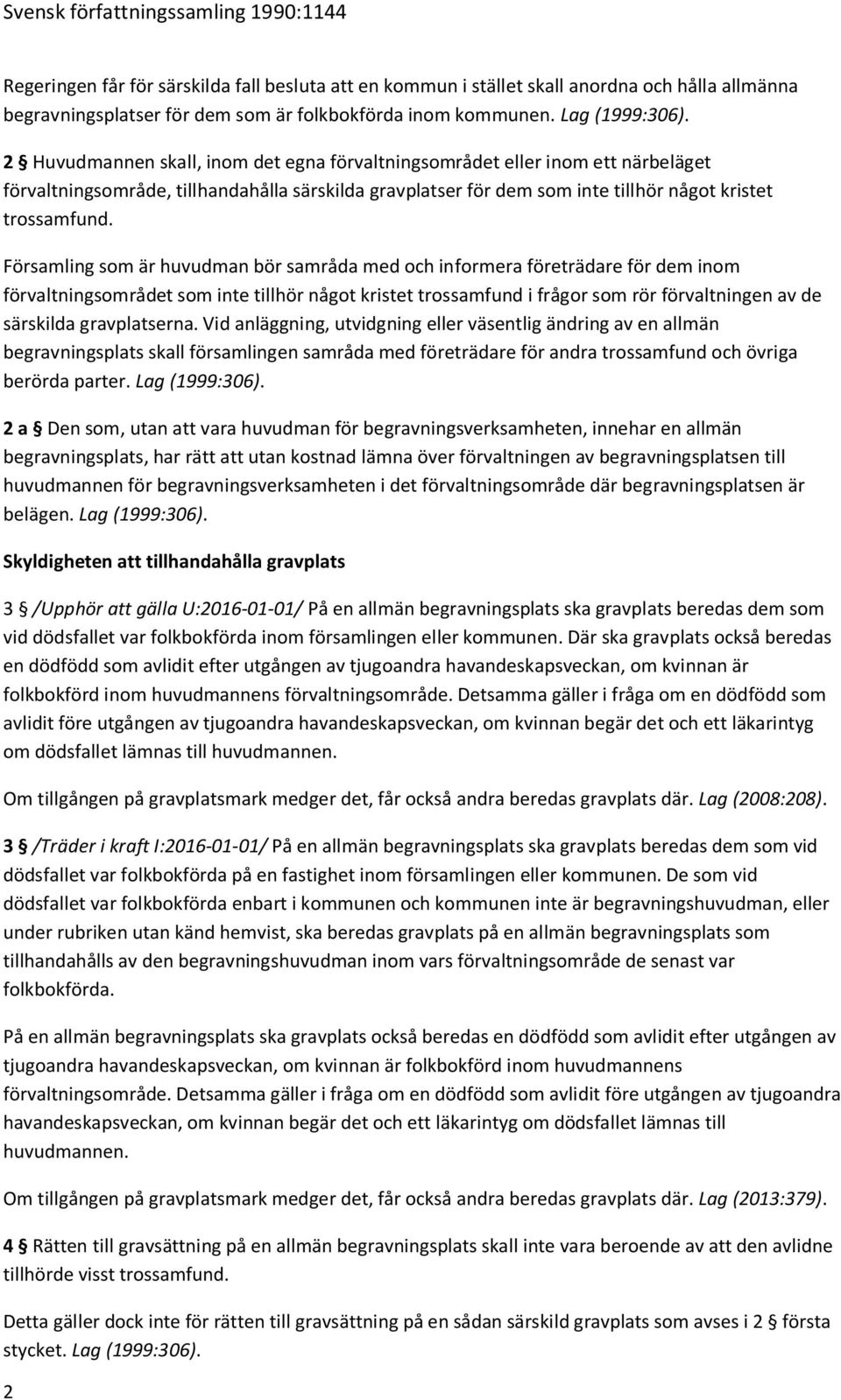 Församling som är huvudman bör samråda med och informera företrädare för dem inom förvaltningsområdet som inte tillhör något kristet trossamfund i frågor som rör förvaltningen av de särskilda