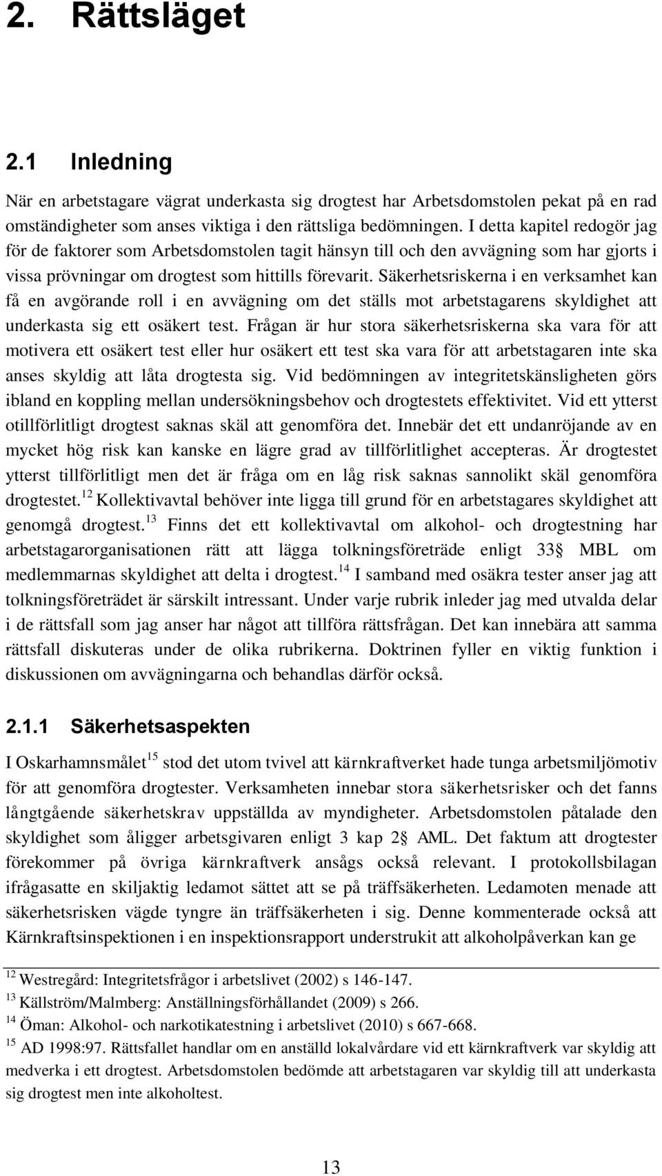 Säkerhetsriskerna i en verksamhet kan få en avgörande roll i en avvägning om det ställs mot arbetstagarens skyldighet att underkasta sig ett osäkert test.