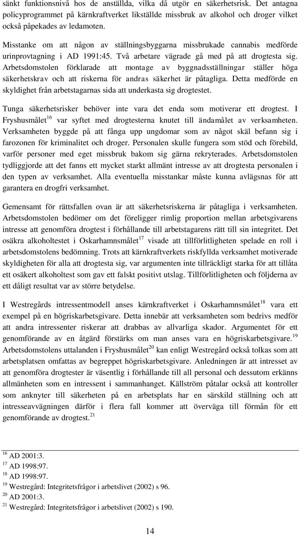 Arbetsdomstolen förklarade att montage av byggnadsställningar ställer höga säkerhetskrav och att riskerna för andras säkerhet är påtagliga.