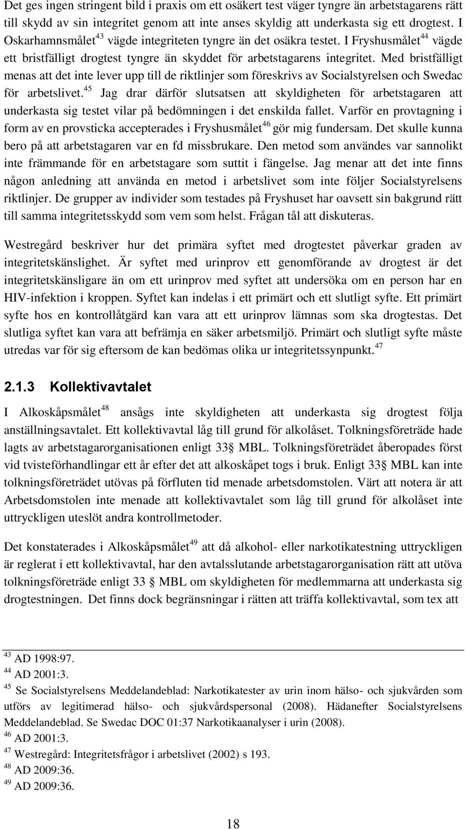 Med bristfälligt menas att det inte lever upp till de riktlinjer som föreskrivs av Socialstyrelsen och Swedac för arbetslivet.