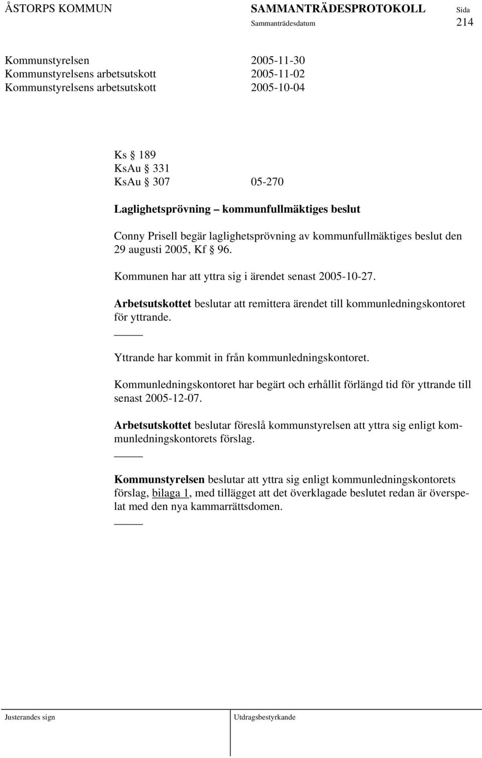 Arbetsutskottet beslutar att remittera ärendet till kommunledningskontoret för yttrande. Yttrande har kommit in från kommunledningskontoret.