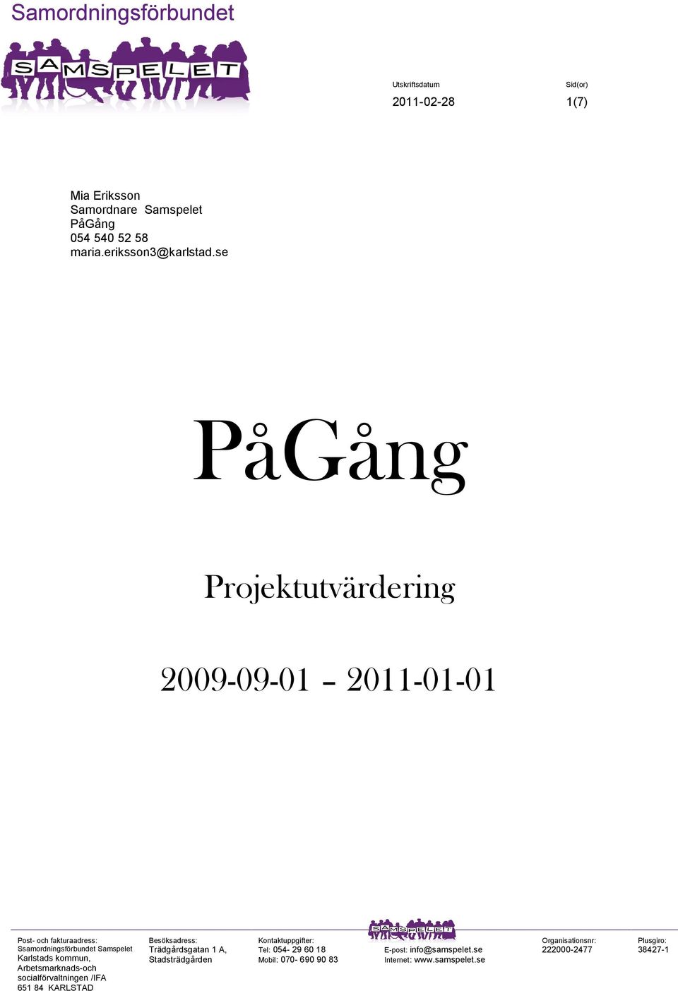 se PåGång Projektutvärdering 2009-09-01 2011-01-01 Post- och fakturaadress: