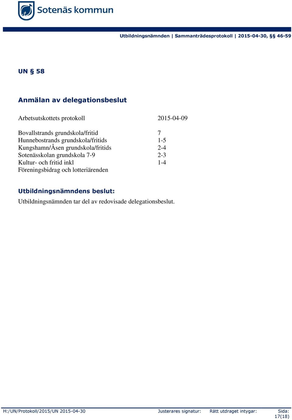 Kultur- och fritid inkl 1-4 Föreningsbidrag och lotteriärenden Utbildningsnämndens beslut: Utbildningsnämnden tar