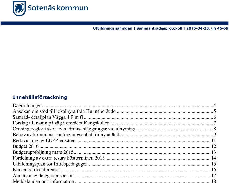 ... 8 Behov av kommunal mottagningsenhet för nyanlända... 9 Redovisning av LUPP-enkäten... 11 Budget 2016... 12 Budgetuppföljning mars 2015.