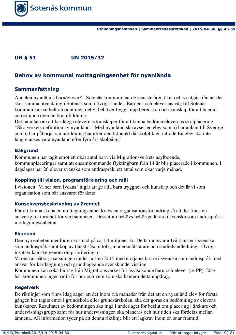 Barnens och elevernas väg till Sotenäs kommun kan se helt olika ut men det vi behöver bygga upp beredskap och kunskap för att ta emot och erbjuda dem en bra utbildning.