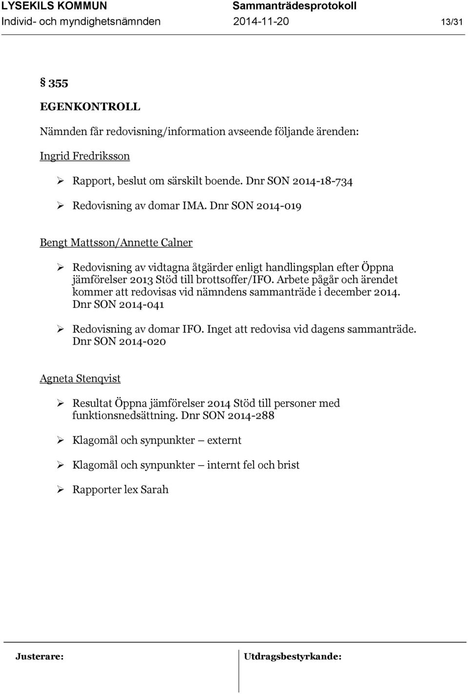 Dnr SON 2014-019 Bengt Mattsson/Annette Calner Redovisning av vidtagna åtgärder enligt handlingsplan efter Öppna jämförelser 2013 Stöd till brottsoffer/ifo.