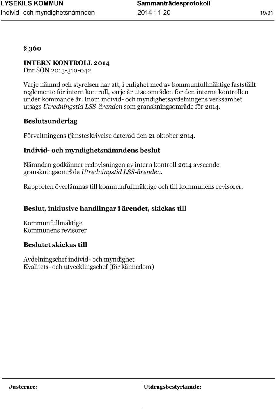 Förvaltningens tjänsteskrivelse daterad den 21 oktober 2014. Nämnden godkänner redovisningen av intern kontroll 2014 avseende granskningsområde Utredningstid LSS-ärenden.