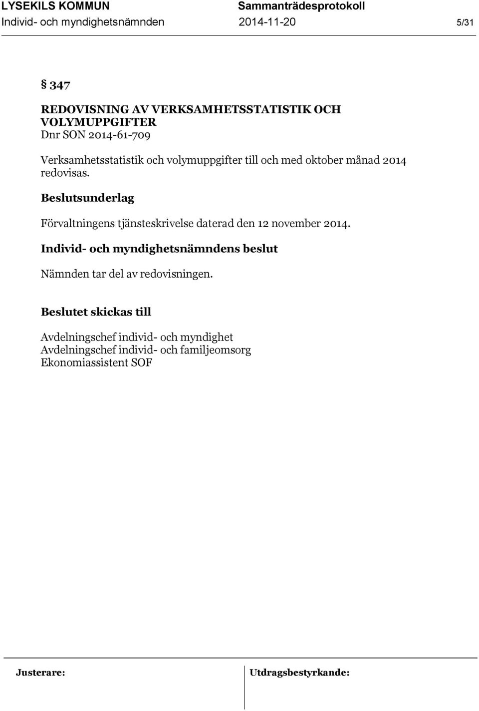 2014 redovisas. Förvaltningens tjänsteskrivelse daterad den 12 november 2014.