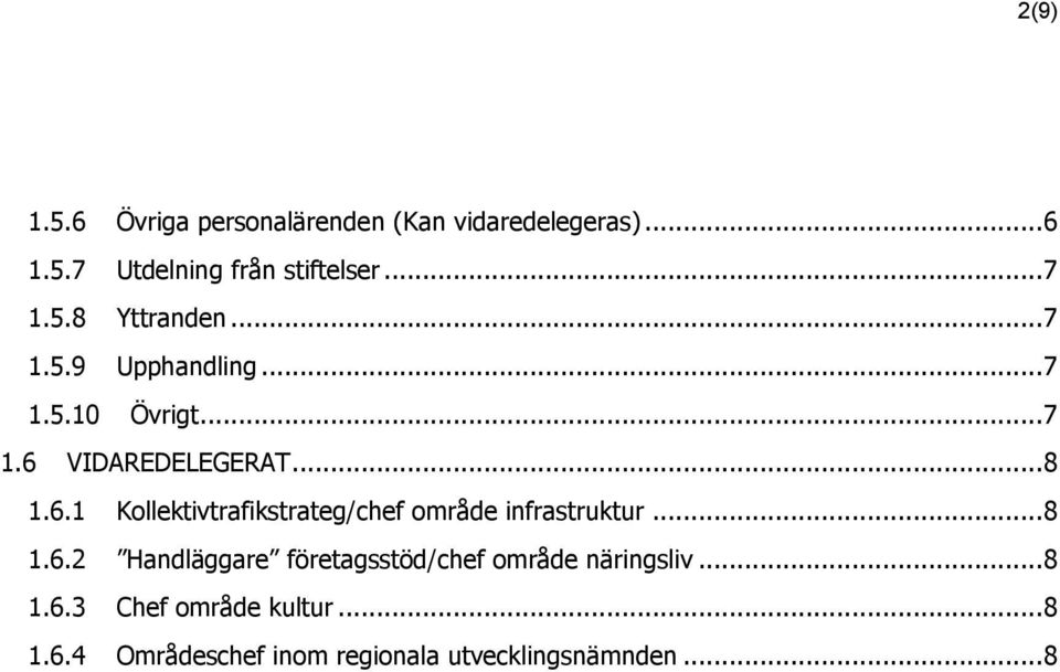 VIDAREDELEGERAT... 8 1.6.1 Kollektivtrafikstrateg/chef område infrastruktur... 8 1.6.2 Handläggare företagsstöd/chef område näringsliv.