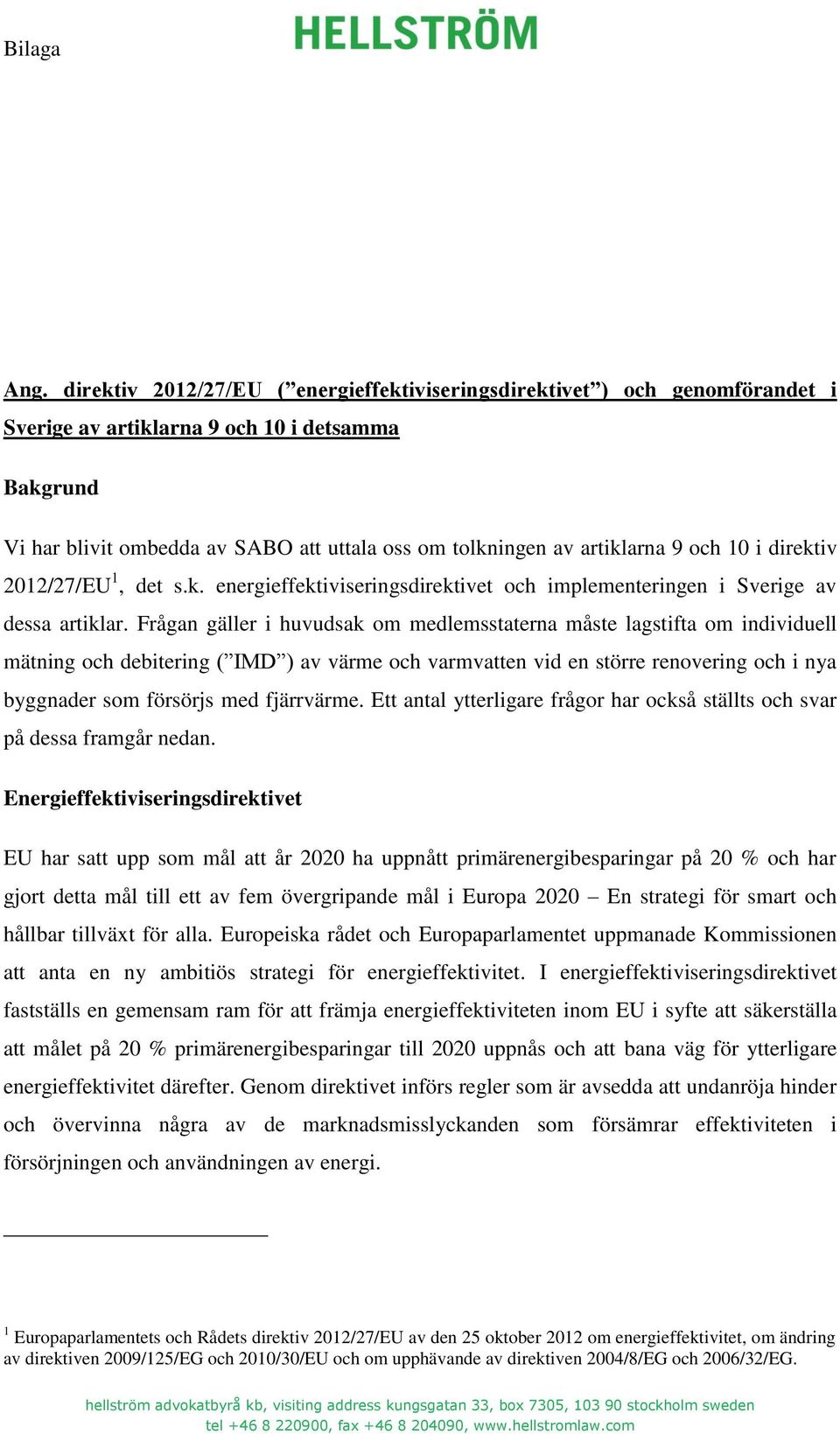 artiklarna 9 och 10 i direktiv 2012/27/EU 1, det s.k. energieffektiviseringsdirektivet och implementeringen i Sverige av dessa artiklar.
