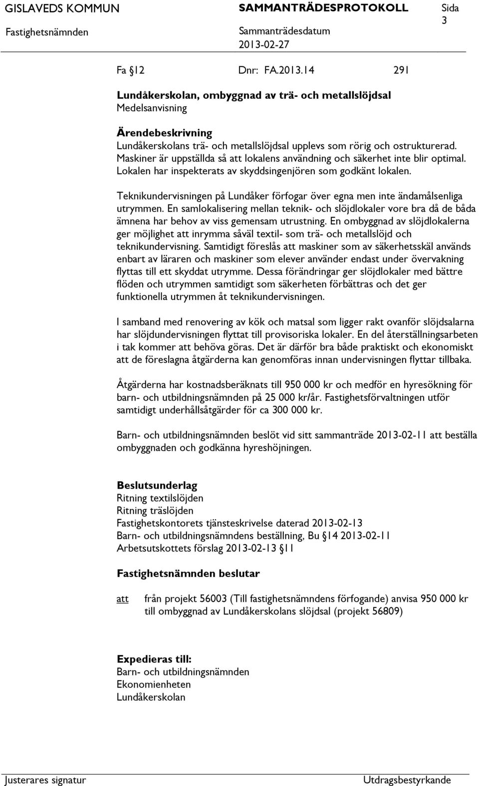 Teknikundervisningen på Lundåker förfogar över egna men inte ändamålsenliga utrymmen.