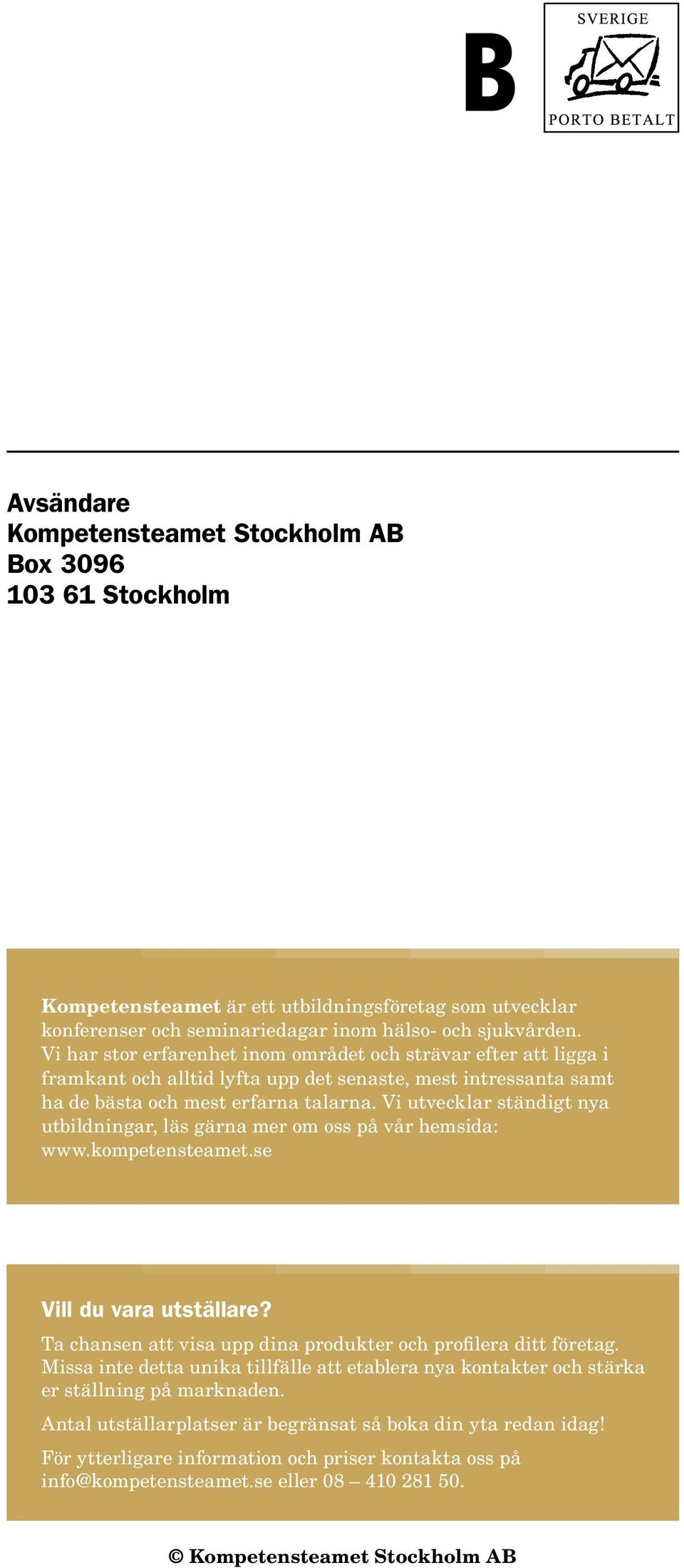 Vi utvecklar ständigt nya utbildningar, läs gärna mer om oss på vår hemsida: Vill du vara utställare? Ta chansen att visa upp dina produkter och profilera ditt företag.