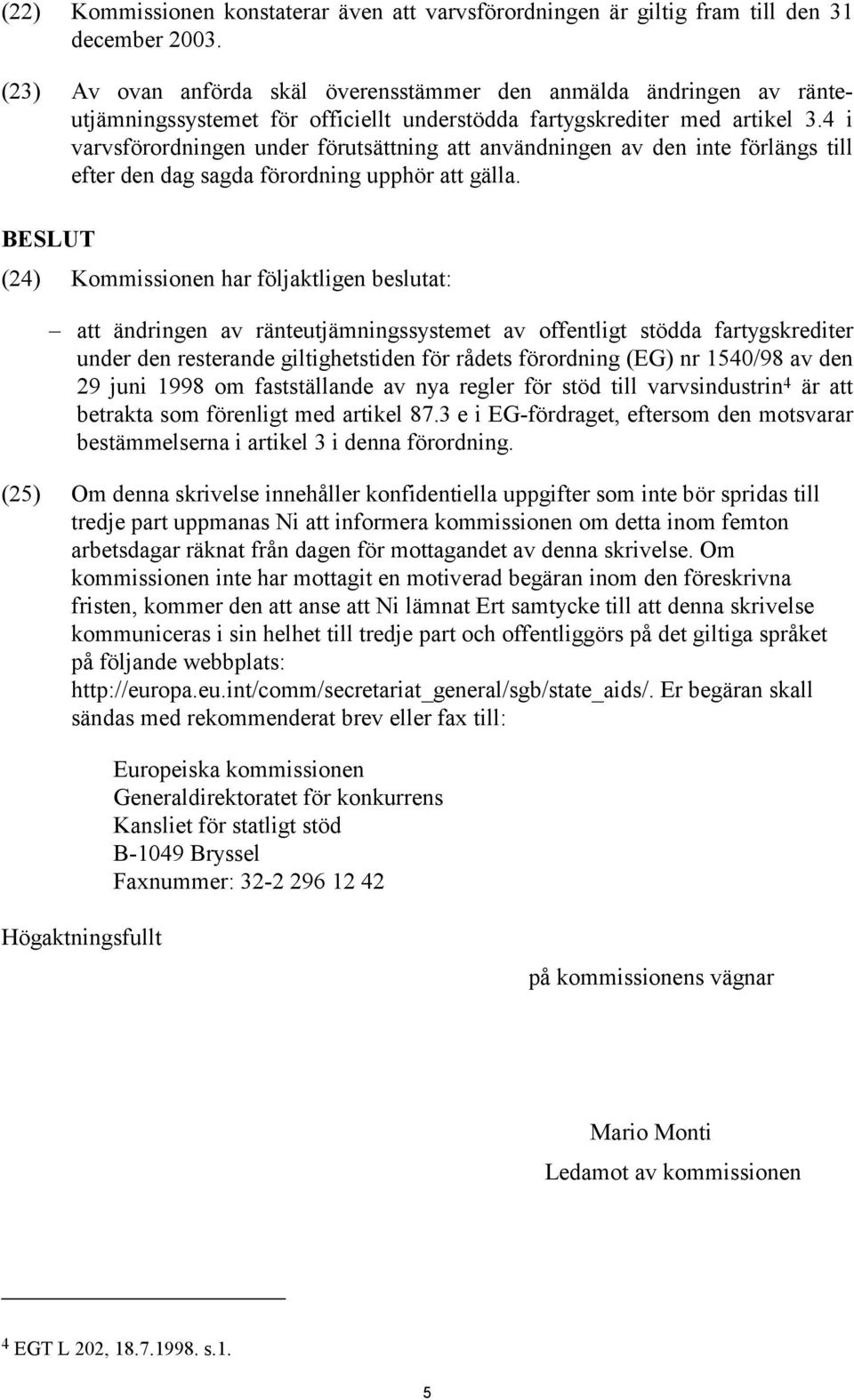 4 i varvsförordningen under förutsättning att användningen av den inte förlängs till efter den dag sagda förordning upphör att gälla.