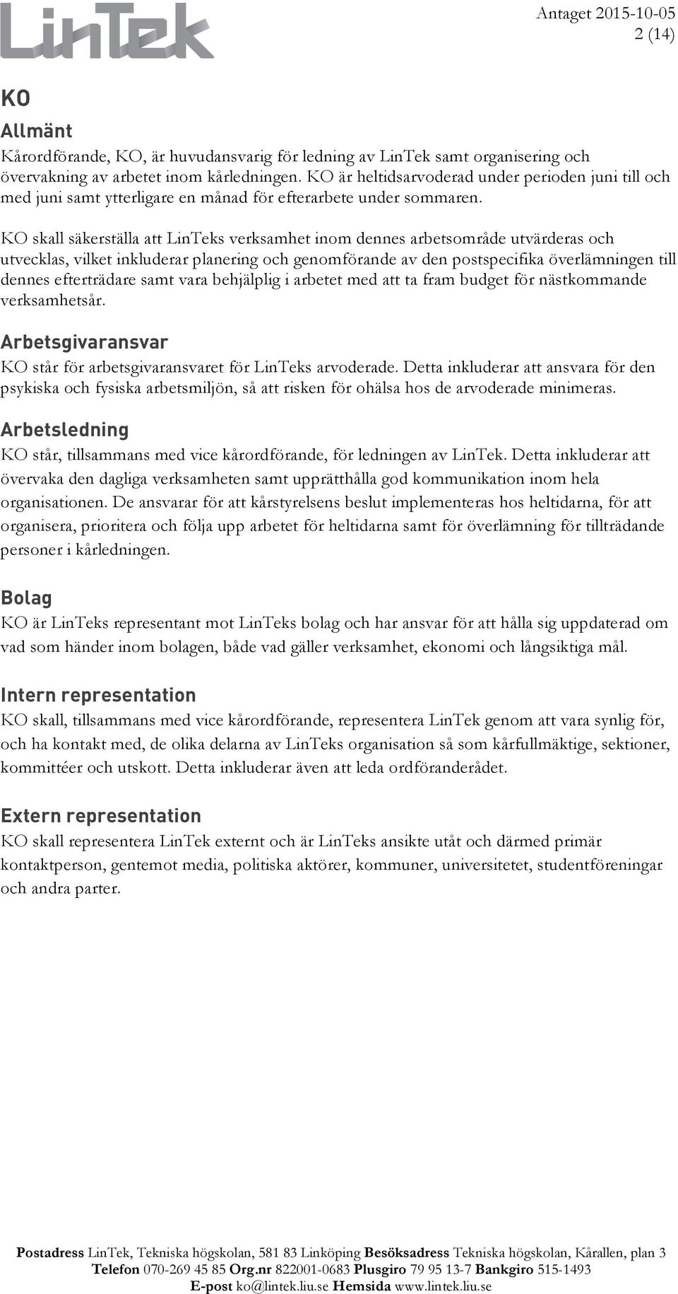 KO skall säkerställa att LinTeks verksamhet inom dennes arbetsområde utvärderas och utvecklas, vilket inkluderar planering och genomförande av den postspecifika överlämningen till dennes efterträdare