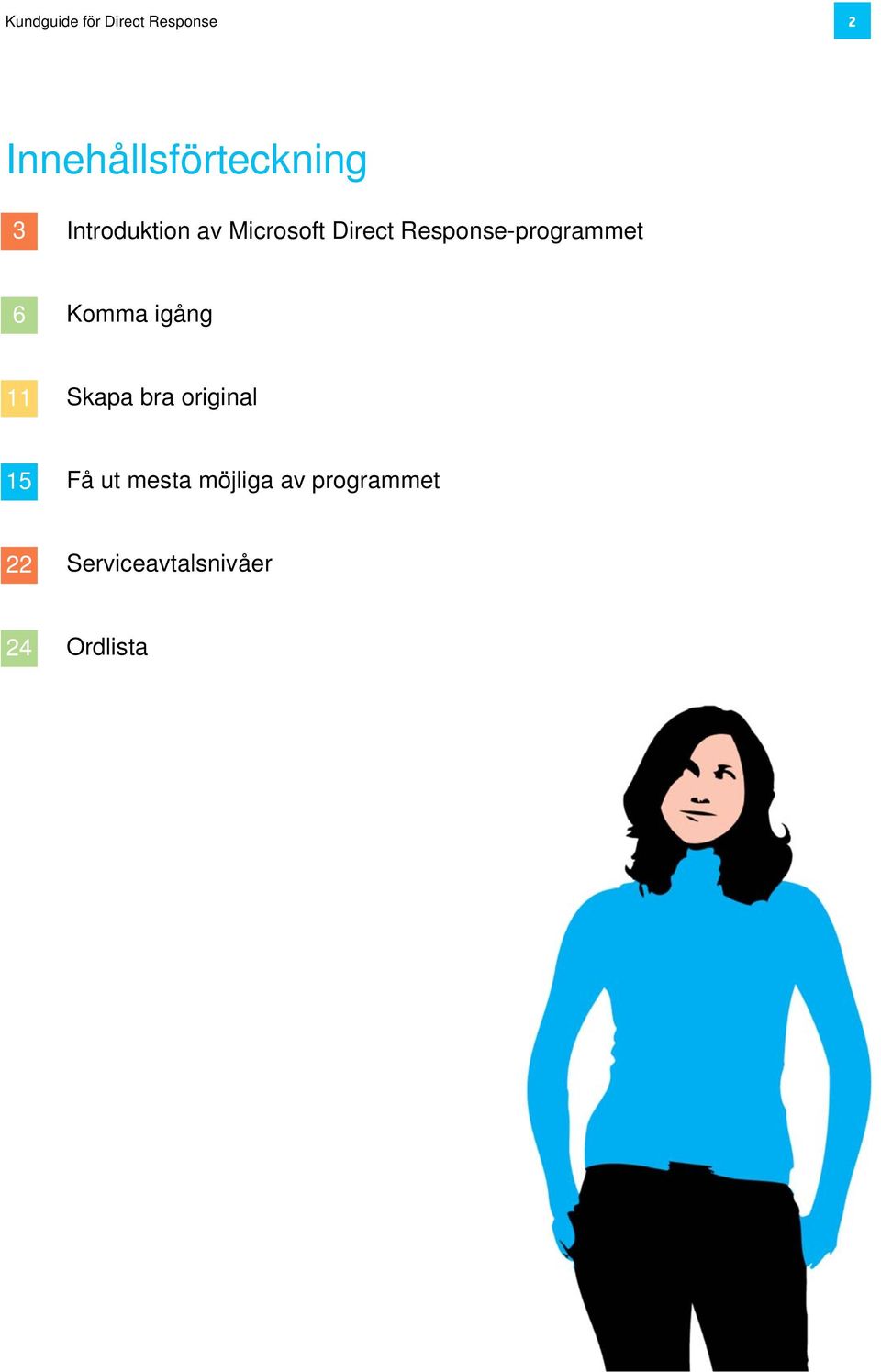 Response-programmet 6 Komma igång 11 Skapa bra