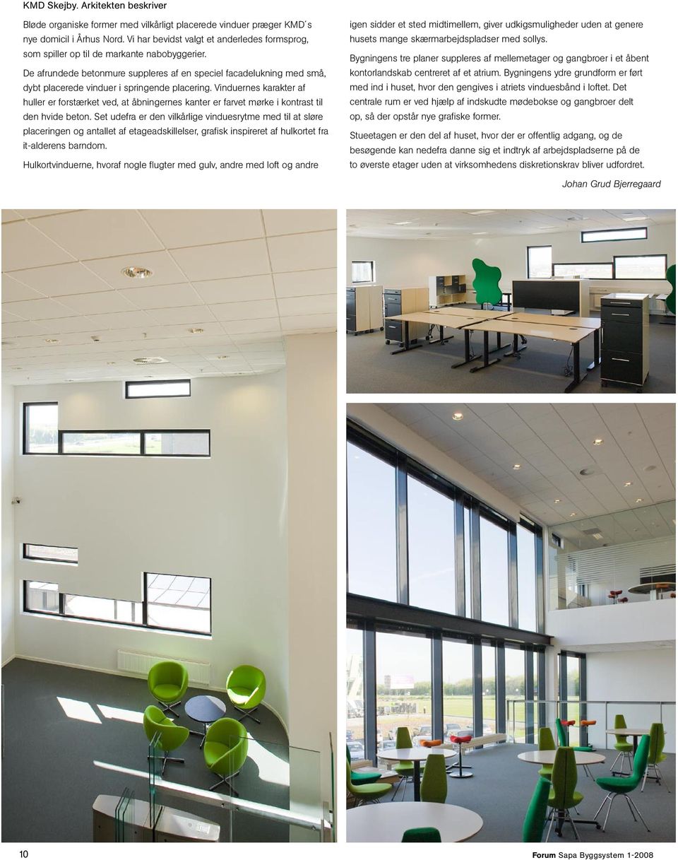 De afrundede betonmure suppleres af en speciel facadelukning med små, dybt placerede vinduer i springende placering.