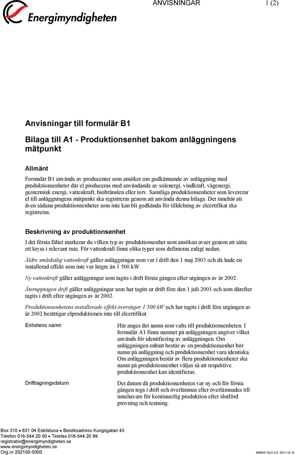 Samtliga produktionsenheter som levererar el till anläggningens mätpunkt ska registreras genom att använda denna bilaga.