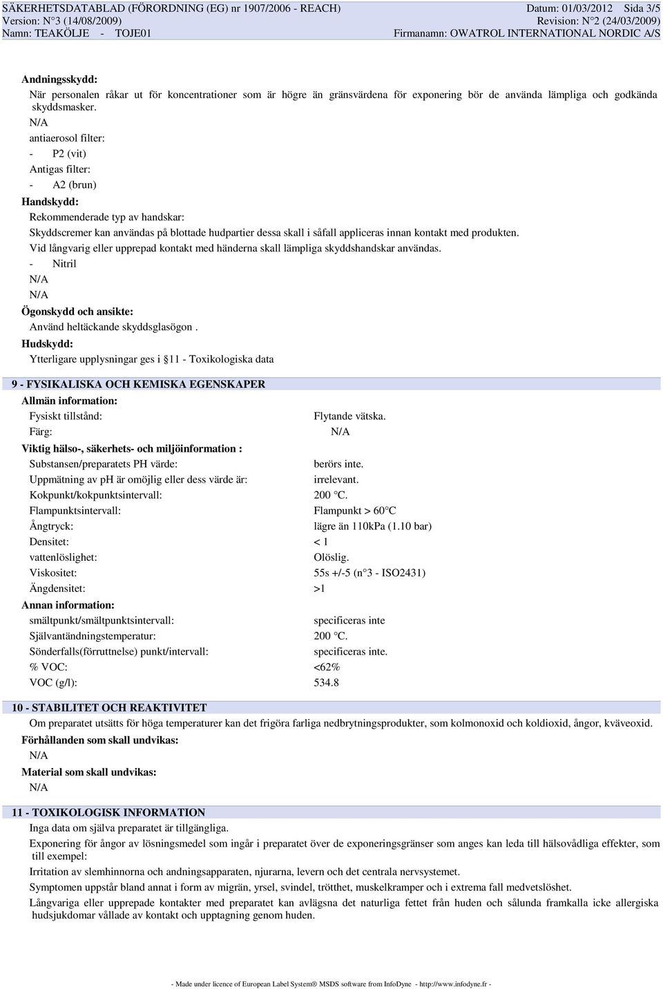 antiaerosol filter: - P2 (vit) Antigas filter: - A2 (brun) Handskydd: Rekommenderade typ av handskar: Skyddscremer kan användas på blottade hudpartier dessa skall i såfall appliceras innan kontakt