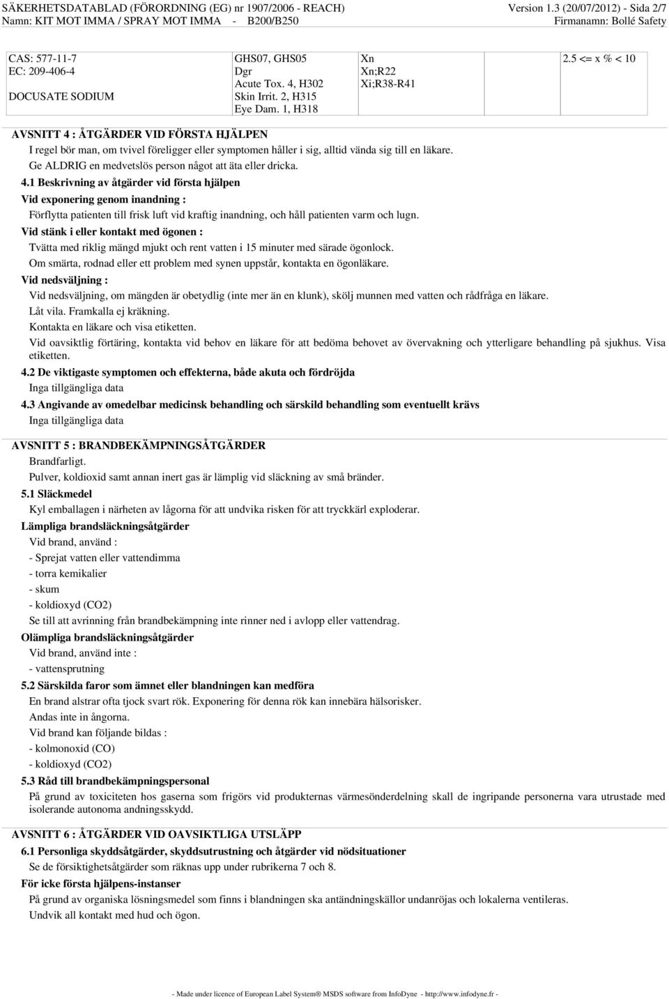 5 <= x % < 10 AVSNITT 4 : ÅTGÄRDER VID FÖRSTA HJÄLPEN I regel bör man, om tvivel föreligger eller symptomen håller i sig, alltid vända sig till en läkare.