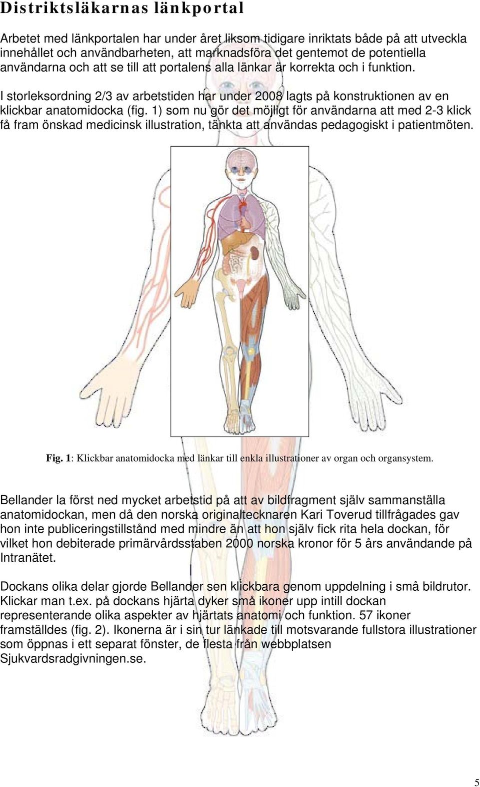 1) som nu gör det möjligt för användarna att med 2-3 klick få fram önskad medicinsk illustration, tänkta att användas pedagogiskt i patientmöten. Fig.