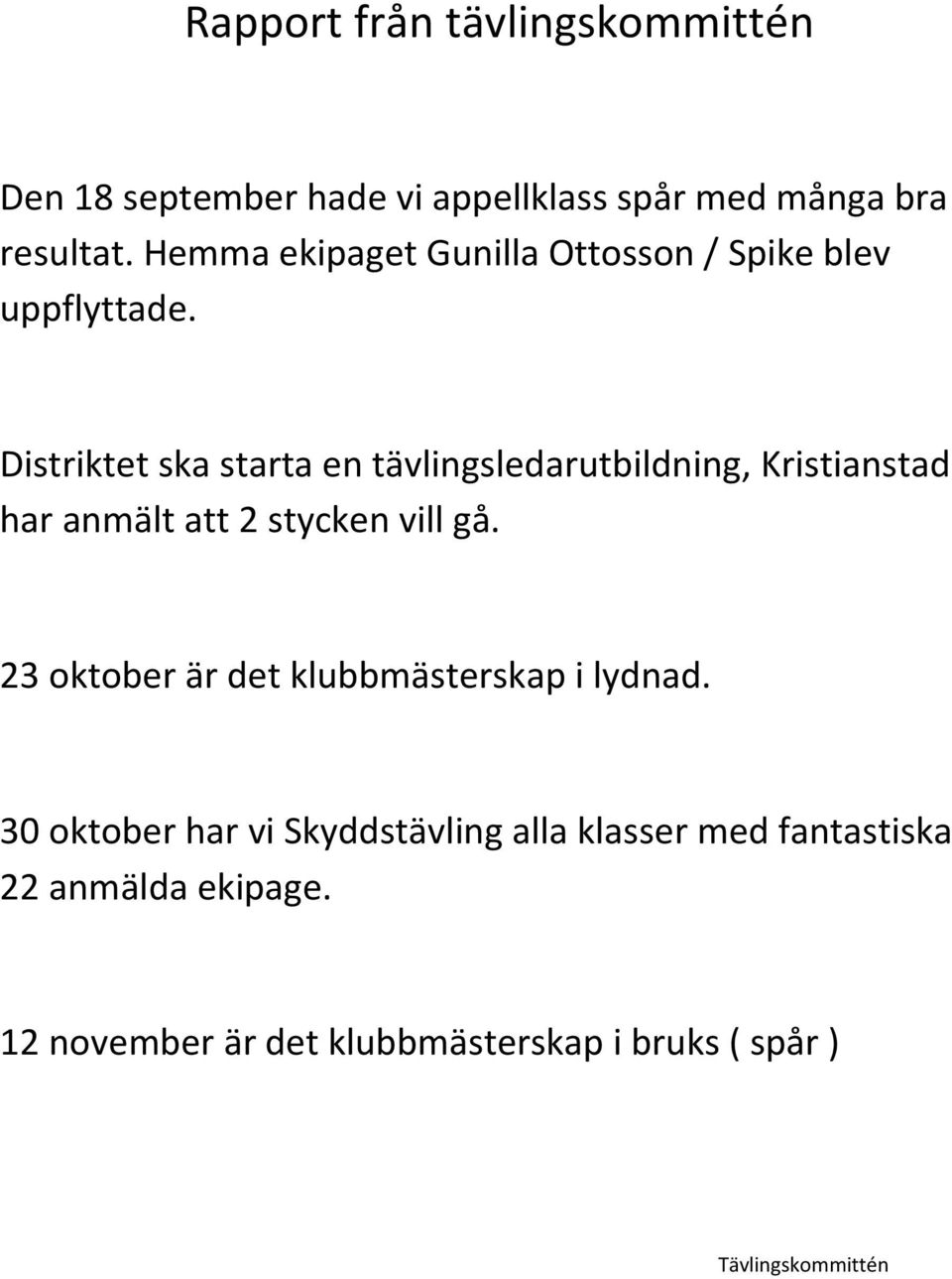 Distriktet ska starta en tävlingsledarutbildning, Kristianstad har anmält att 2 stycken vill gå.