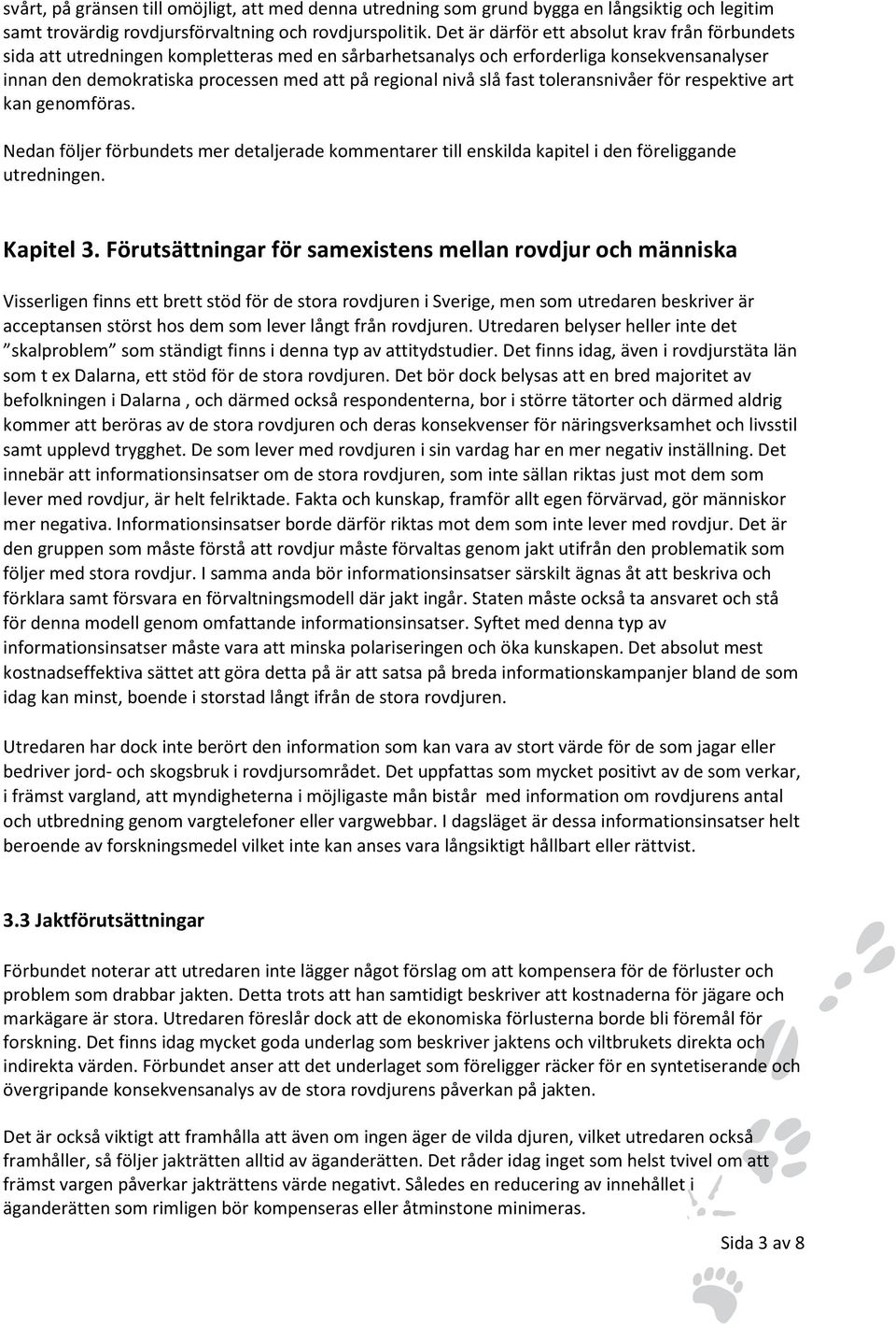 slå fast toleransnivåer för respektive art kan genomföras. Nedan följer förbundets mer detaljerade kommentarer till enskilda kapitel i den föreliggande utredningen. Kapitel 3.