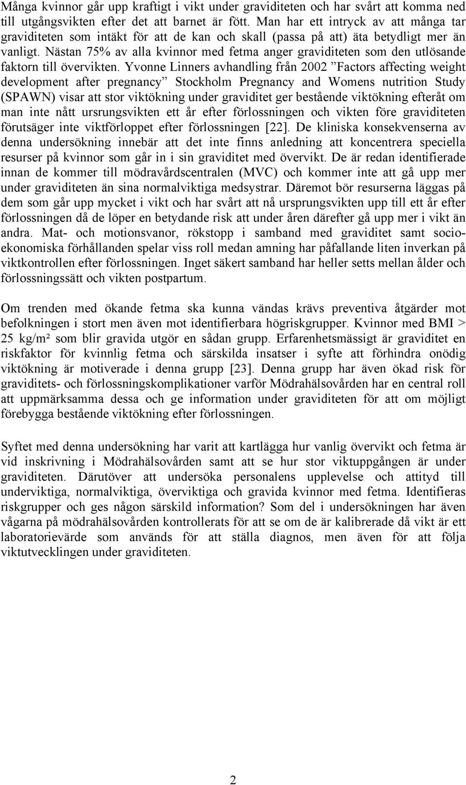 Nästan 75% av alla kvinnor med fetma anger graviditeten som den utlösande faktorn till övervikten.