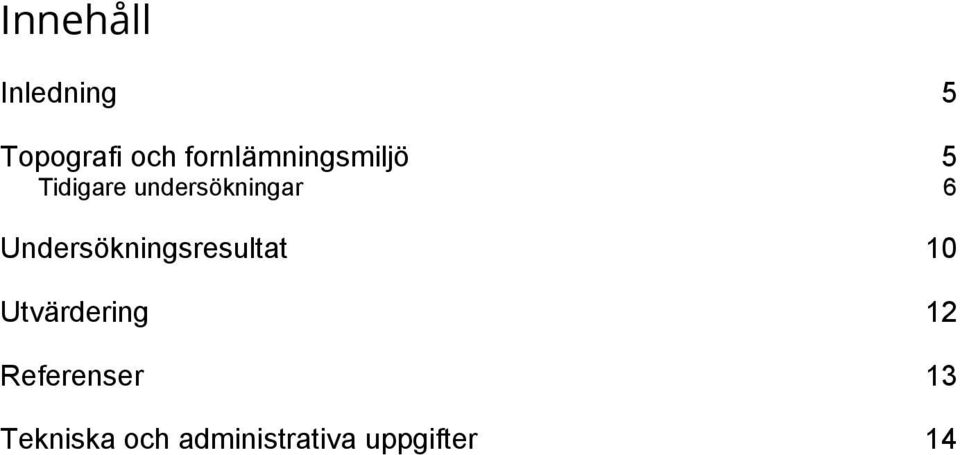 6 Undersökningsresultat 10 Utvärdering 12