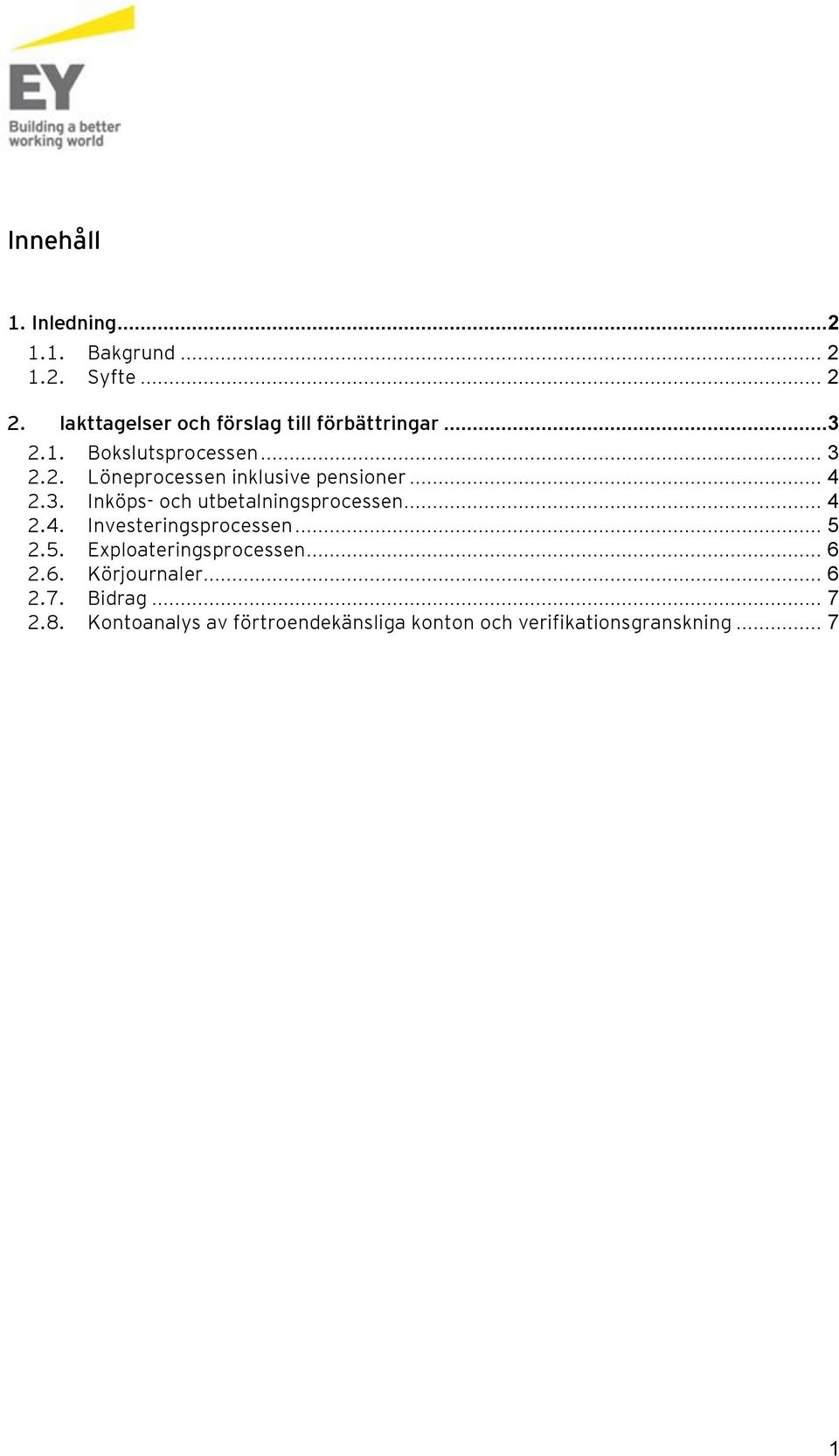 .. 4 2.3. Inköps- och utbetalningsprocessen... 4 2.4. Investeringsprocessen... 5 