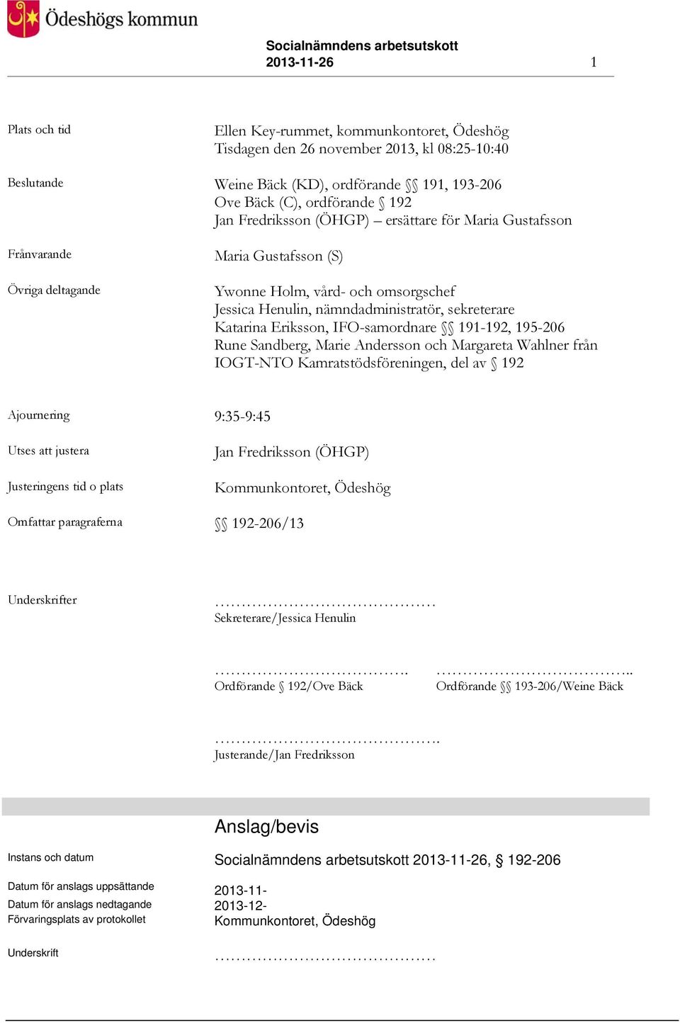 Eriksson, IFO-samordnare 191-192, 195-206 Rune Sandberg, Marie Andersson och Margareta Wahlner från IOGT-NTO Kamratstödsföreningen, del av 192 Ajournering 9:35-9:45 Utses att justera Justeringens tid