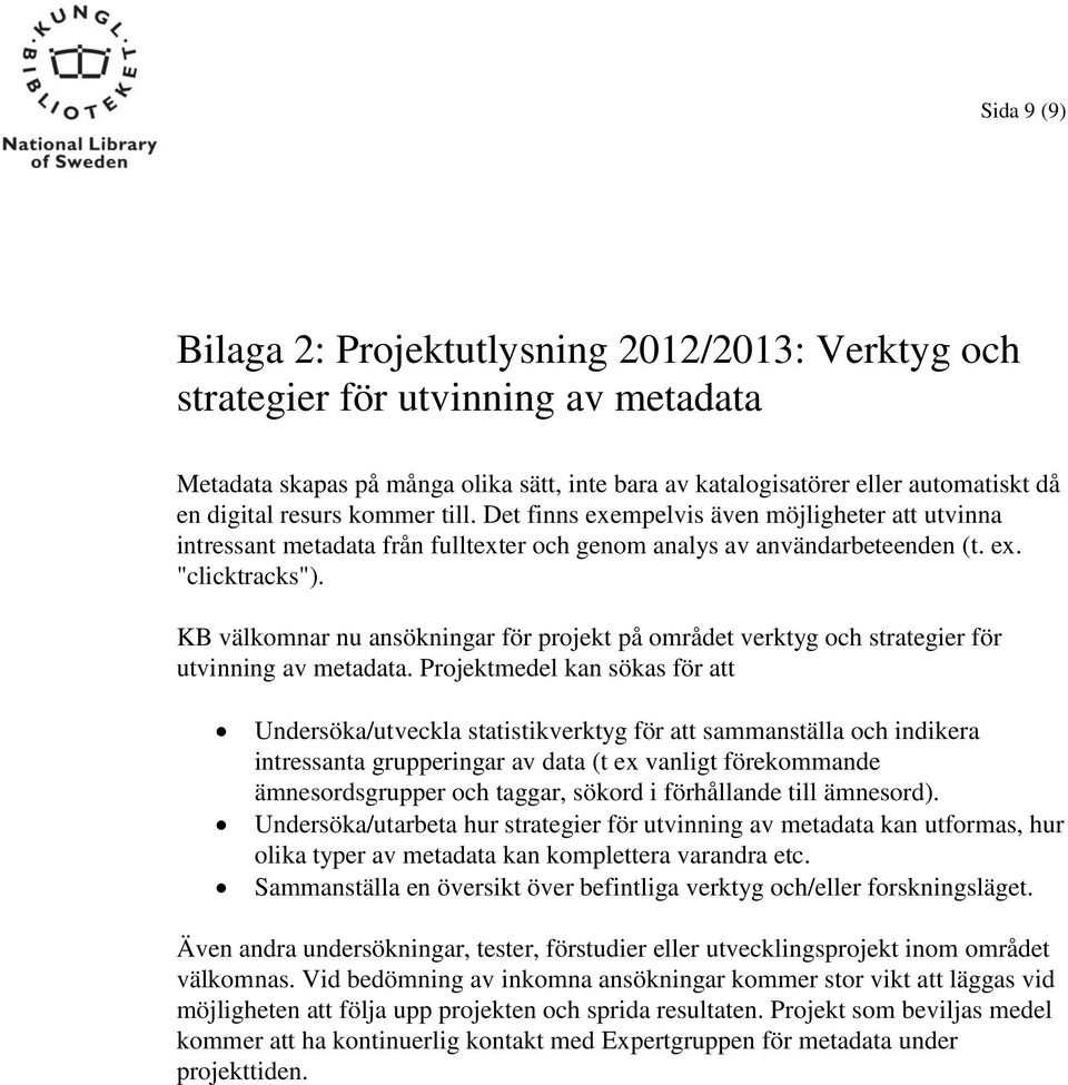 KB välkomnar nu ansökningar för projekt på området verktyg och strategier för utvinning av metadata.