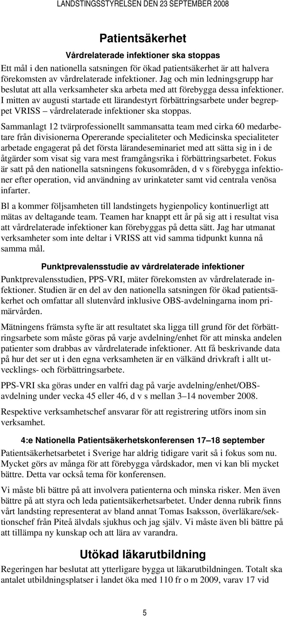 I mitten av augusti startade ett lärandestyrt förbättringsarbete under begreppet VRISS vårdrelaterade infektioner ska stoppas.