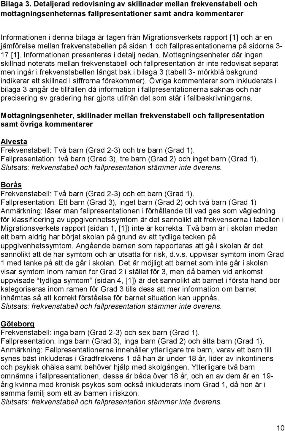 och är en jämförelse mellan frekvenstabellen på sidan 1 och fallpresentationerna på sidorna 3-17 [1]. Informationen presenteras i detalj nedan.