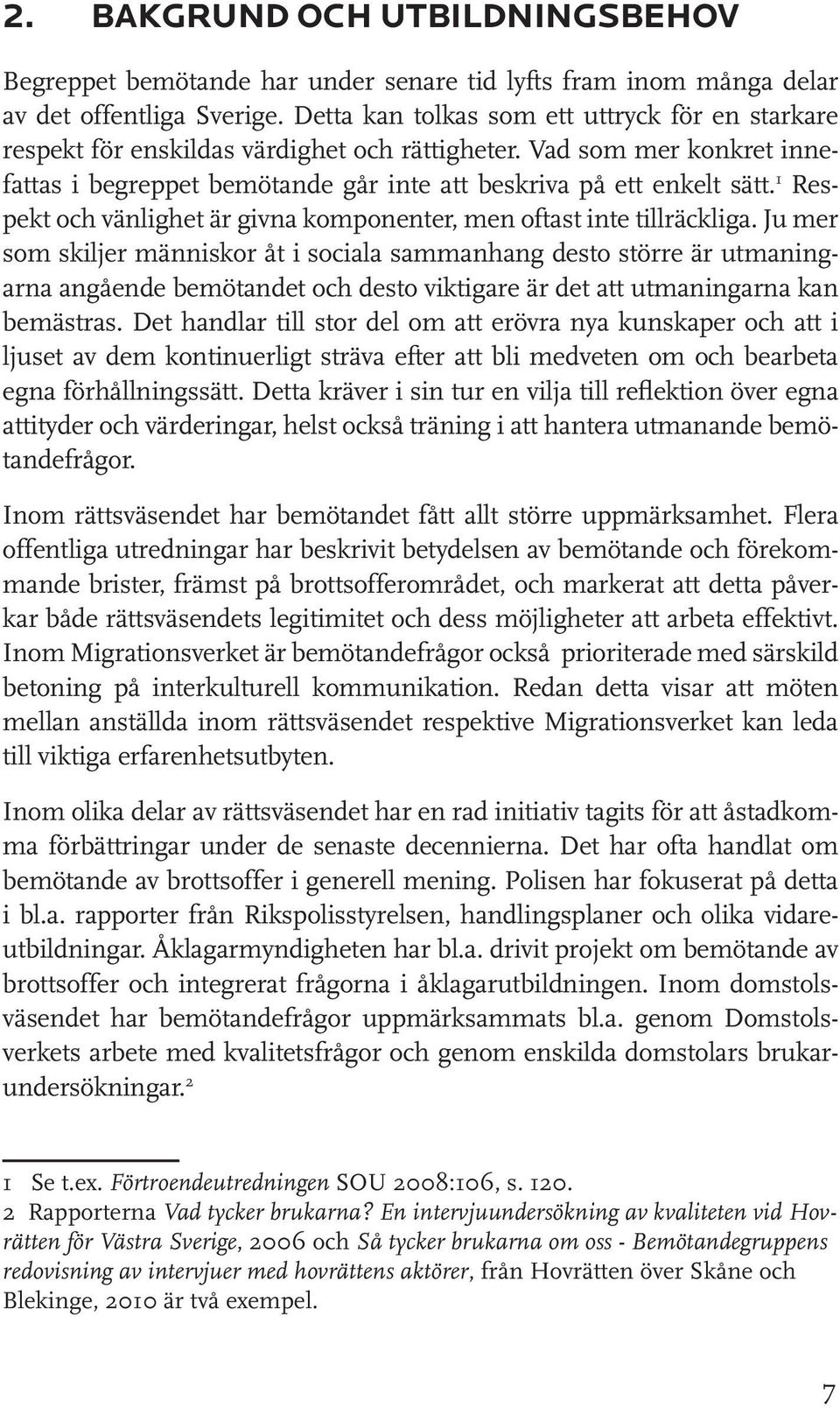 1 Respekt och vänlighet är givna komponenter, men oftast inte tillräckliga.