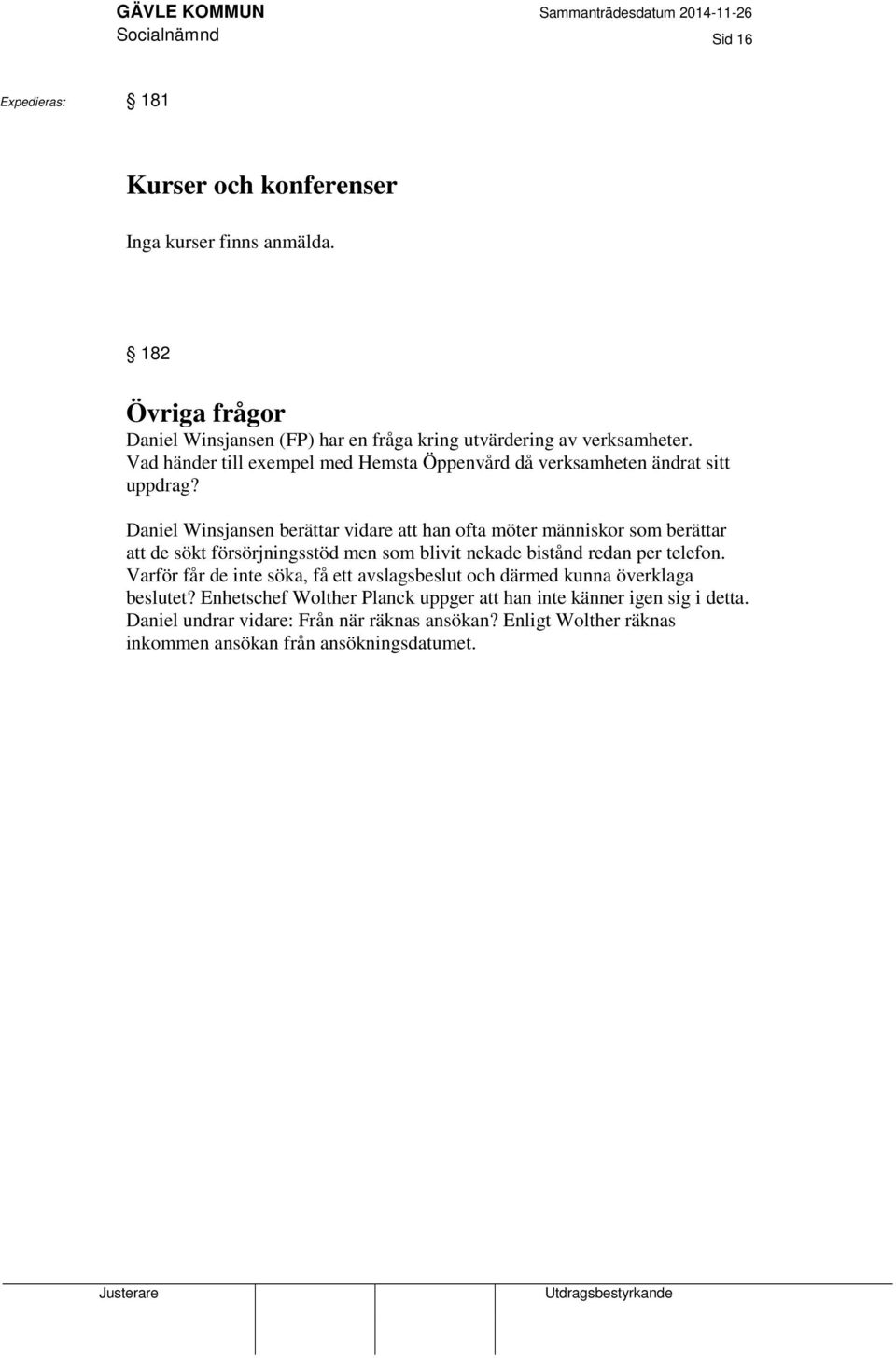 Vad händer till exempel med Hemsta Öppenvård då verksamheten ändrat sitt uppdrag?