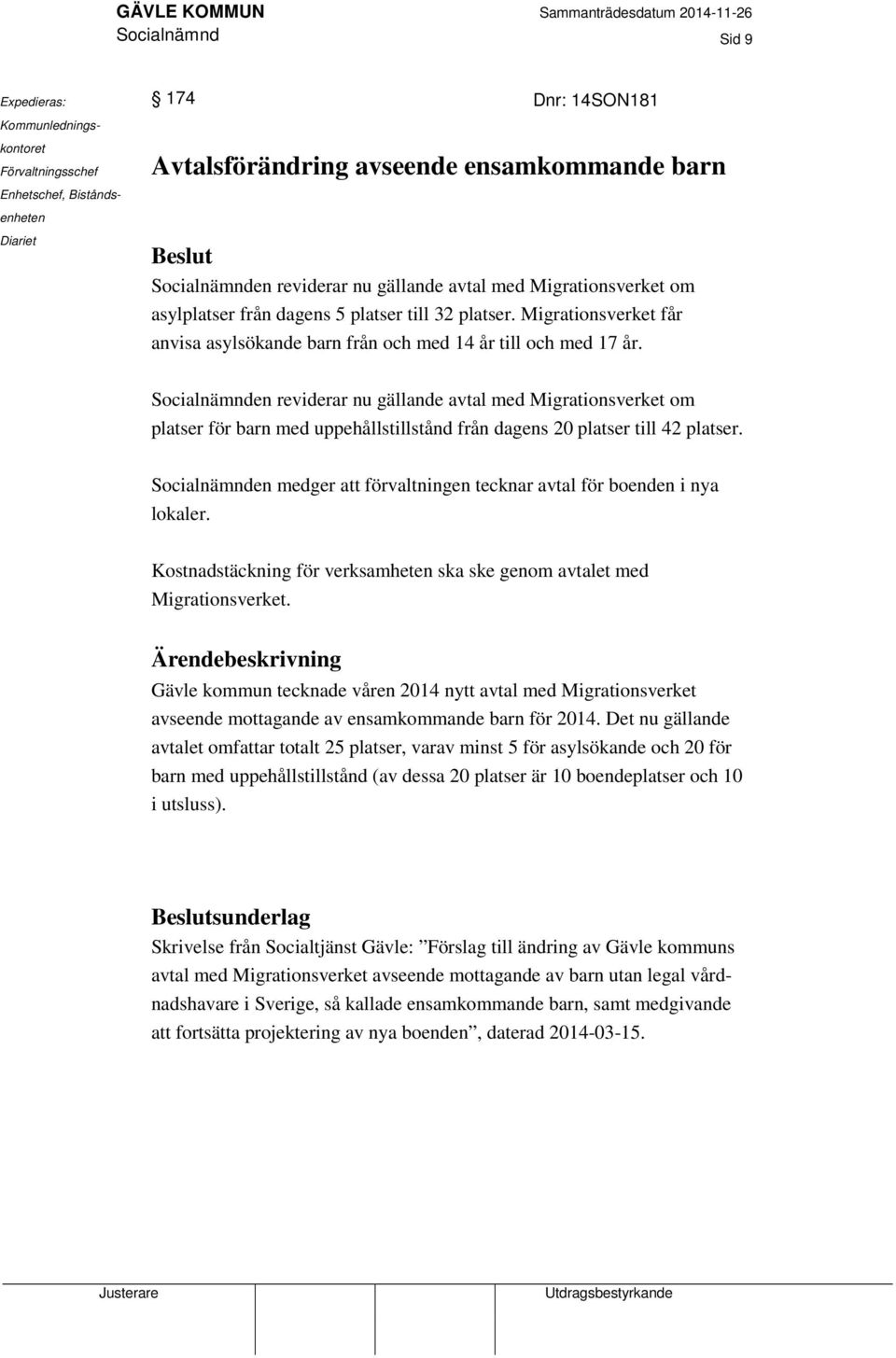 Socialnämnden reviderar nu gällande avtal med Migrationsverket om platser för barn med uppehållstillstånd från dagens 20 platser till 42 platser.
