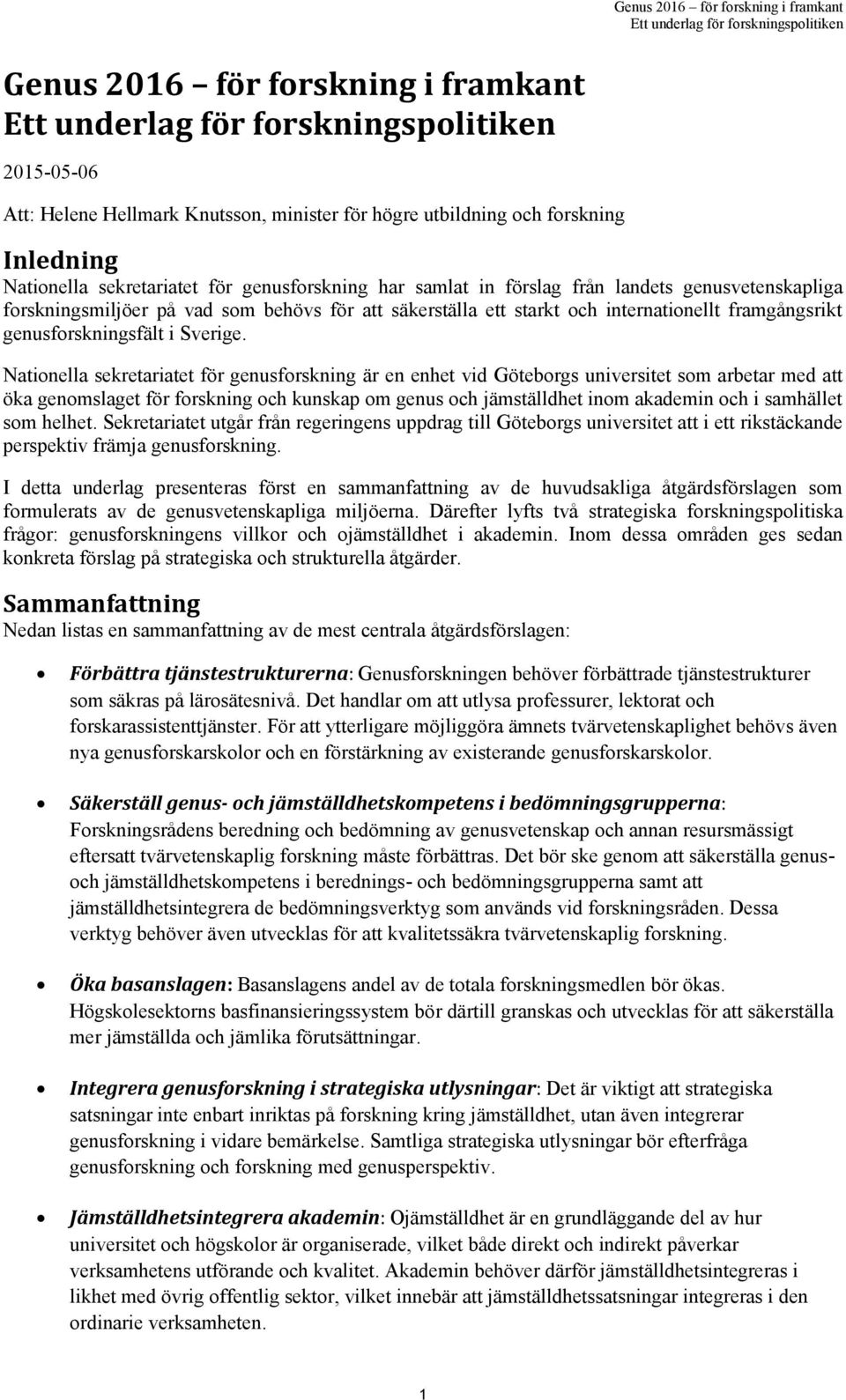 Nationella sekretariatet för genusforskning är en enhet vid Göteborgs universitet som arbetar med att öka genomslaget för forskning och kunskap om genus och jämställdhet inom akademin och i samhället